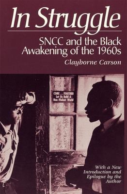 In Struggle : SNCC and the Black Awakening of the 1960s, with a New Introduction and Epilogue by the Author