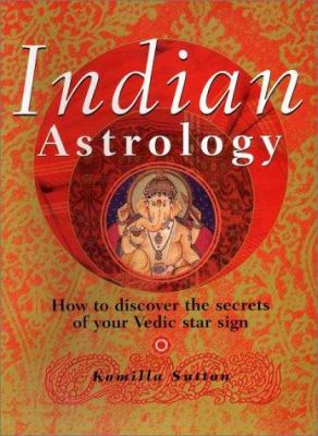 Indian Astrology : A Practical Guide to the Ancient Star Signs of the ...