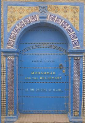 Muhammad and the Believers : At the Origins of Islam used book by Fred ...