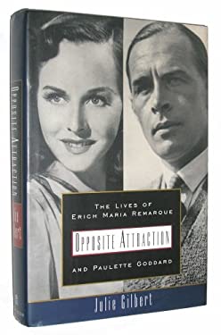 Opposite Attraction : The Lives of Erich Maria Remarque and Paulette ...