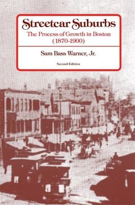Streetcar Suburbs : The Process of Growth in Boston, 1870-1900, Second Edition
