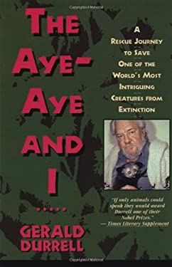 The Aye-Aye and I : A Rescue Journey to Save One of the World's Most Intriguing Creatures from Extinction
