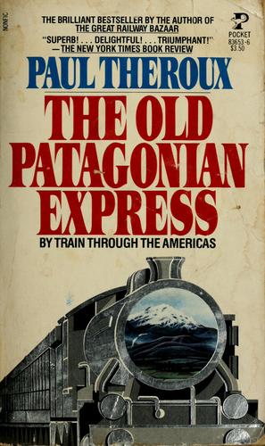 The Old Patagonian Express : By Train Through the Americas