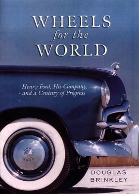 Wheels for the World : Henry Ford, His Company, and a Century of Progress