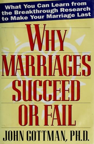 Why Marriages Succeed or Fail : And How You Can Make Yours Last