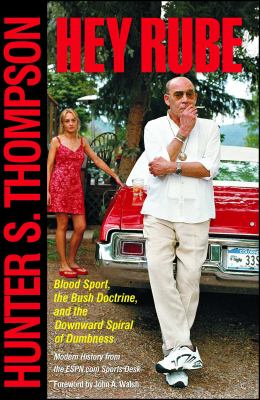 Hey Rube : Blood Sport, the Bush Doctrine, and the Downward Spiral of Dumbness Modern History from the ESPN. com Sports Desk