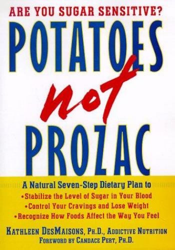 Potatoes Not Prozac : A Natural Seven Step Dietary Plan to Stabilize the Level of Sugar in Your Blood
