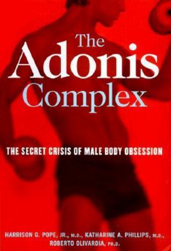 The Adonis Complex : How to Identify, Treat and Prevent Body Obsession in Men and Boys