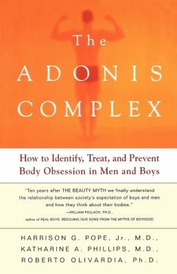 The Adonis Complex : How to Identify, Treat and Prevent Body Obsession in Men and Boys