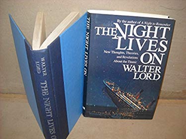 The Night Lives On : The Untold Stories and Secrets Behind the Sinking