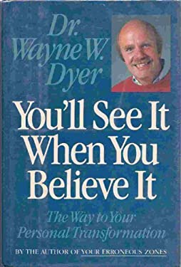 You'll See It When You Believe It : The Way to Your Personal Transformation