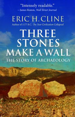 Three Stones Make a Wall : The Story of Archaeology