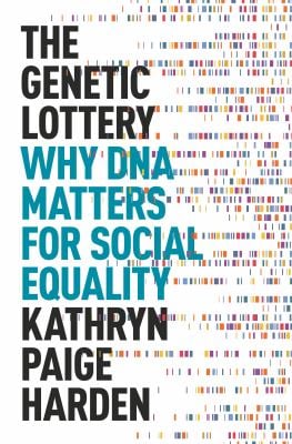 The Genetic Lottery : Why DNA Matters for Social Equality