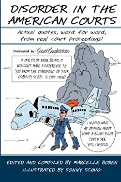 Disorder in the American Courts : Actual Quotes, Word for Word, from Real Court Proceedings! Presented by CourtComics. com