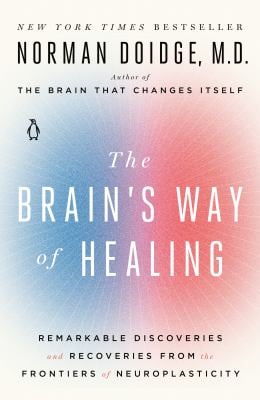 The Brain's Way of Healing : Remarkable Discoveries and Recoveries from the Frontiers of Neuroplasticity