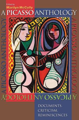A Picasso Anthology : Documents, Criticism, Reminiscences