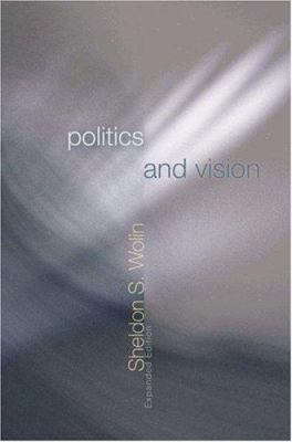 Politics and Vision : Continuity and Innovation in Western Political Thought - Expanded Edition