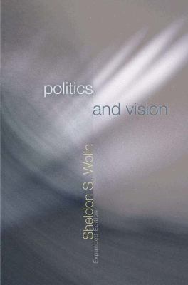 Politics and Vision : Continuity and Innovation in Western Political Thought - Expanded Edition