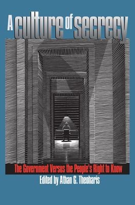 A Culture of Secrecy : The Government Versus the People's Right to Know
