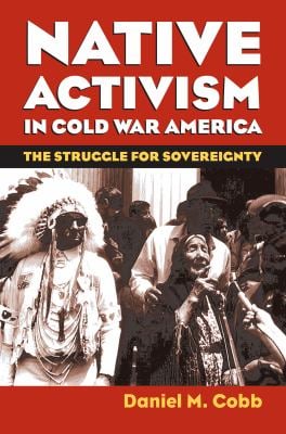 Native Activism in Cold War America : The Struggle for Sovereignty