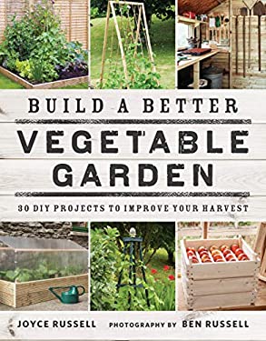 Build a Better Vegetable Garden : 30 DIY Projects to Improve Your ...