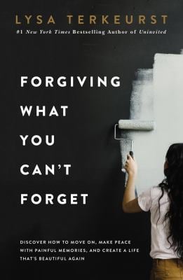 Forgiving What You Can't Forget : Discover How to Move on, Make Peace with Painful Memories, and Create a Life That's Beautiful Again