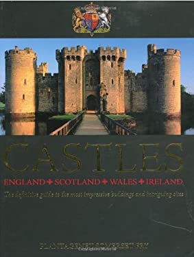 Castles : England, Scotland, Wales, Ireland: the Definitive Guide to the Most Impressive Buildings and Intriguing Sites