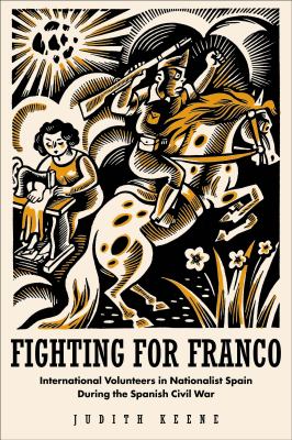 Fighting for Franco : International Volunteers in Nationalist Spain During the Spanish Civil War, 1936-1939