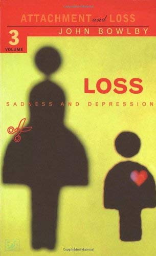 Loss - Sadness and Depression : Attachment and Loss Volume 3