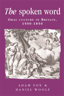 The Spoken Word : Oral Culture in Britain, 1500-1850