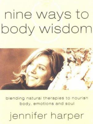 Nine Ways to Body Wisdom : Blending Natural Therapies to Nourish Body ...