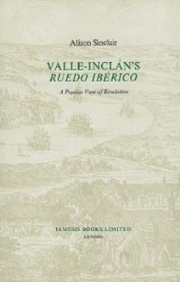 Valle-Inclán`s `Ruedo Ibérico` - a Popular View of Revolution