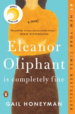 Eleanor Oliphant Is Completely Fine: Reese's Book Club : A Novel