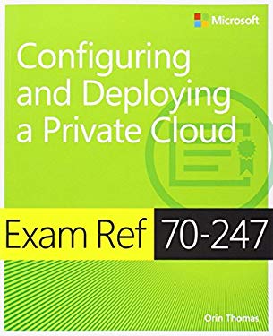 Configuring and Deploying a Private Cloud : Exam Ref 70-247