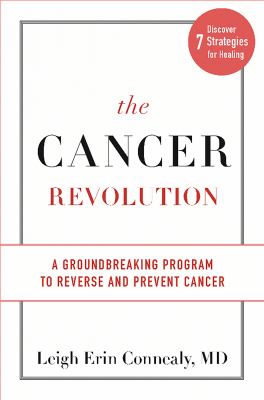 The Cancer Revolution : A Groundbreaking Program to Reverse and Prevent Cancer