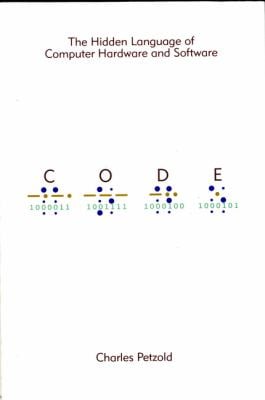 Code : The Hidden Language of Computer Hardware and Software