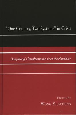 One Country, Two Systems in Crisis : Hong Kong's Transformation since ...