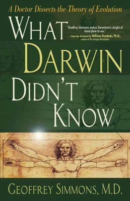 What Darwin Didn't Know : A Doctor Dissects the Theory of Evolution