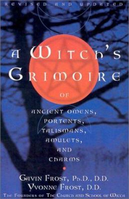 A Witch's Grimoire of Ancient Omens, Portents, Talismans, Amulets and