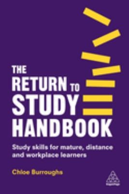 The Return to Study Handbook : Study Skills for Mature, Distance, and Workplace Learners