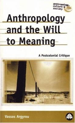Anthropology and the Will to Meaning : A Postcolonial Critique