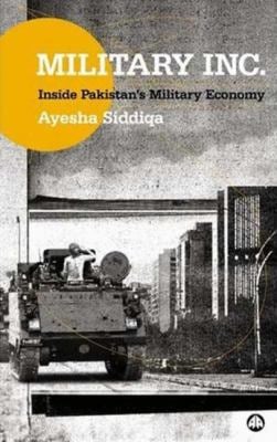 Military Inc. : Inside Pakistan's Military Economy