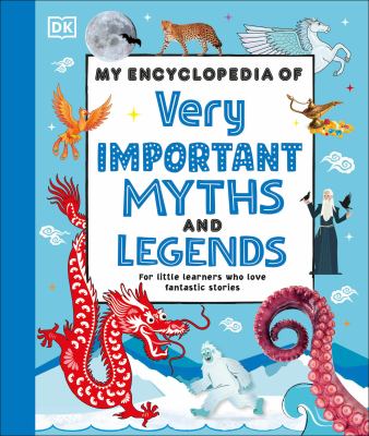 My Encyclopedia of Very Important Myths and Legends : For Little ...