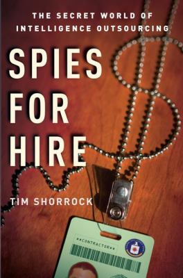 Spies for Hire : The Secret World of Intelligence Outsourcing