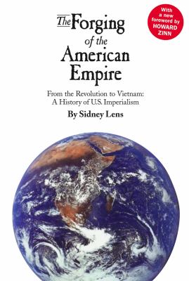 The Forging of the American Empire : From the Revolution to Vietnam - A History of American Imperialism