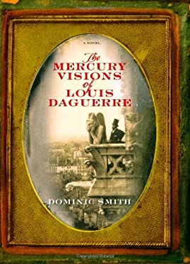 The Mercury Visions Of Louis Daguerre: A Novel (9780743271141)