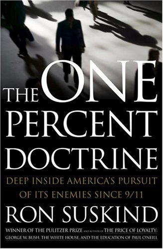 The One Percent Doctrine : Deep Inside America's Pursuit of Its Enemies since 9/11