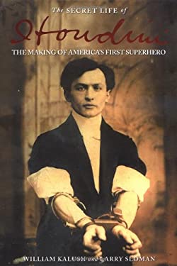 The Secret Life of Houdini : The Making of America's First Superhero
