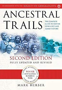 Ancestral Trails : The Complete Guide to British Genealogy and Family