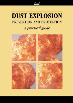 Dust Explosion Prevention and Protection : A Practical Guide book by ...